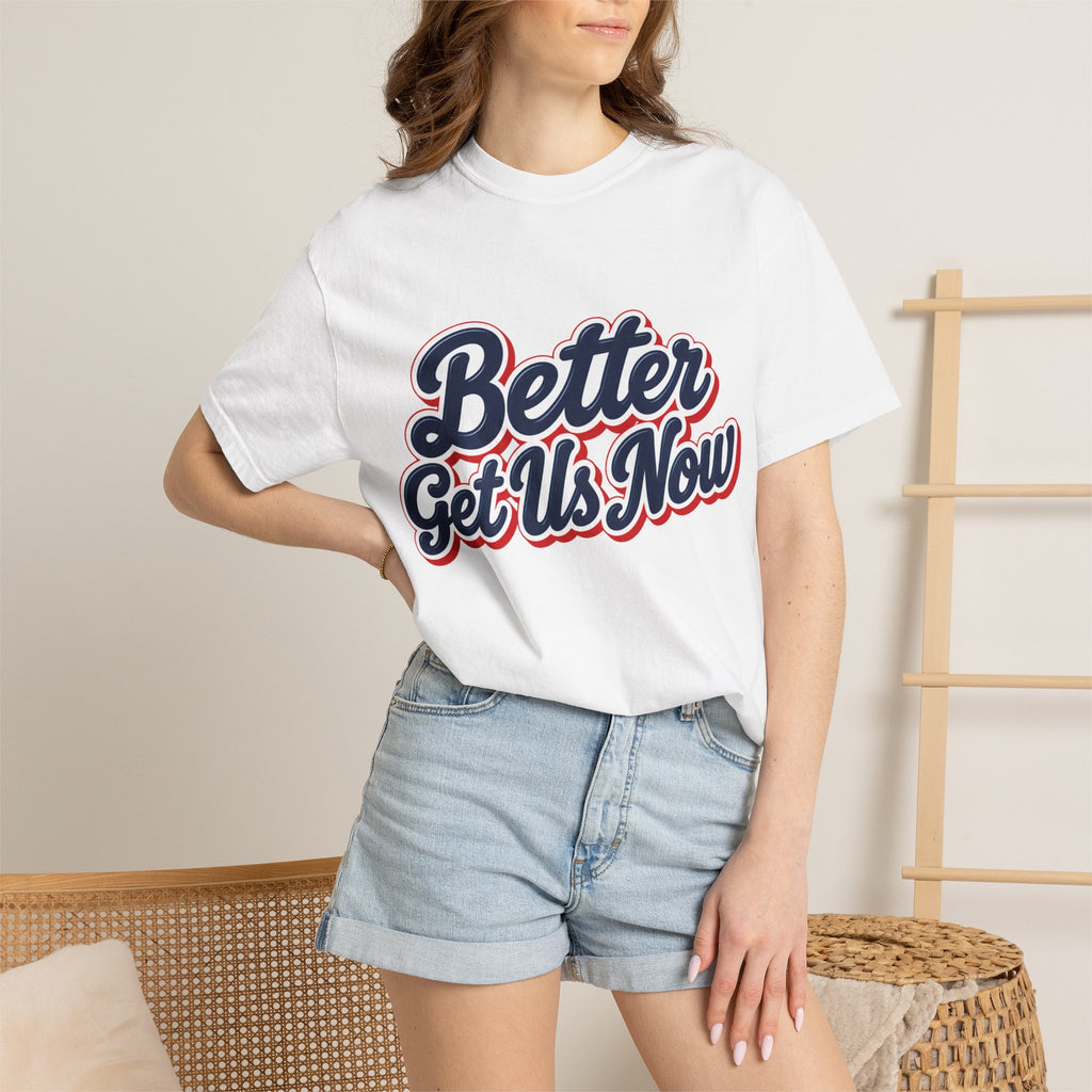 Better Get Us Now | Tee