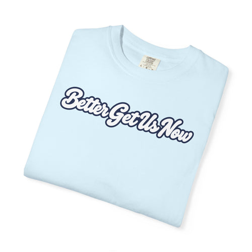 Better Get Us Now | Men’s Tee