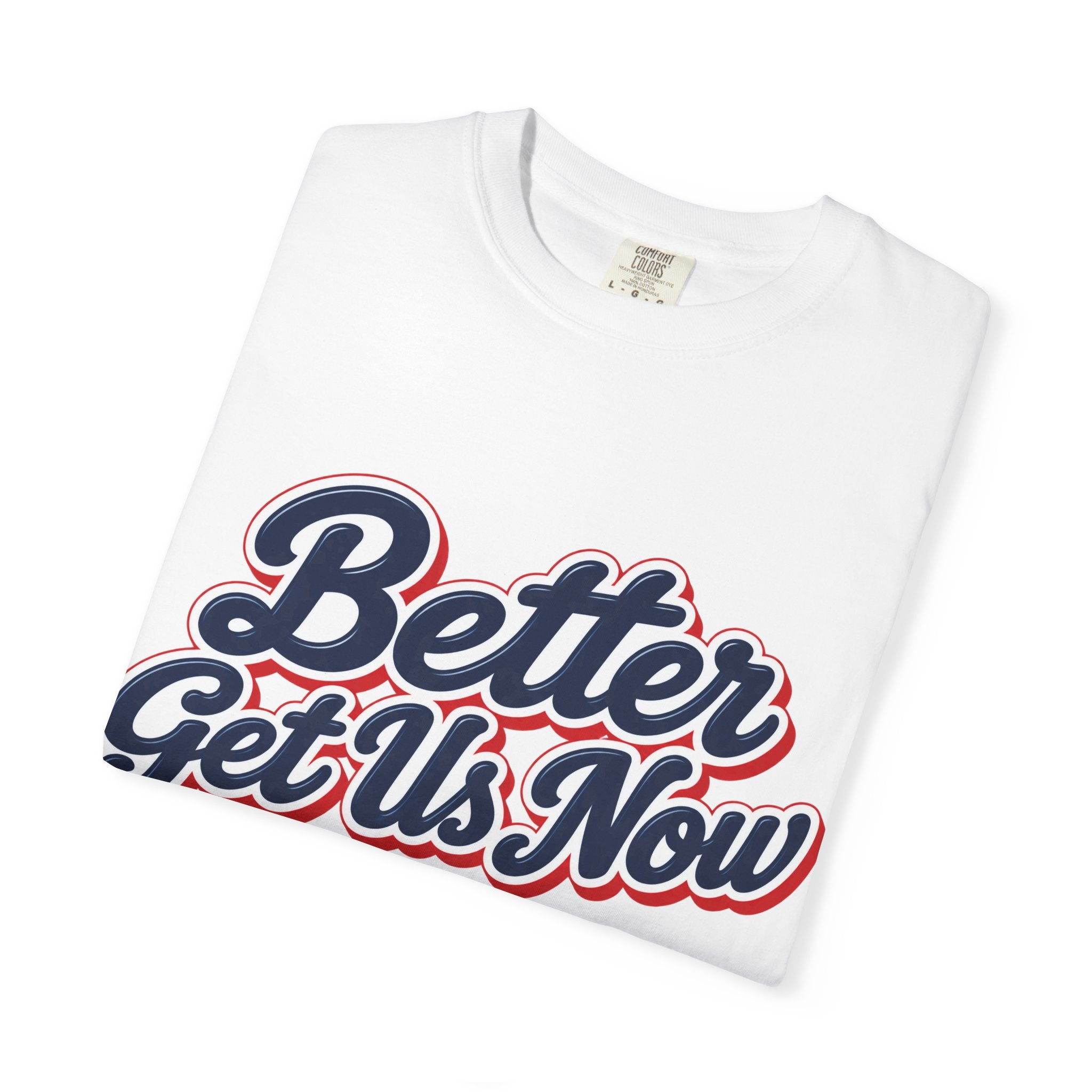 Better Get Us Now | Tee