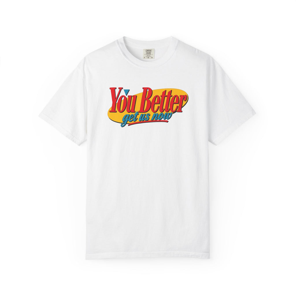 You Better Get Us Now | Men’s Tee