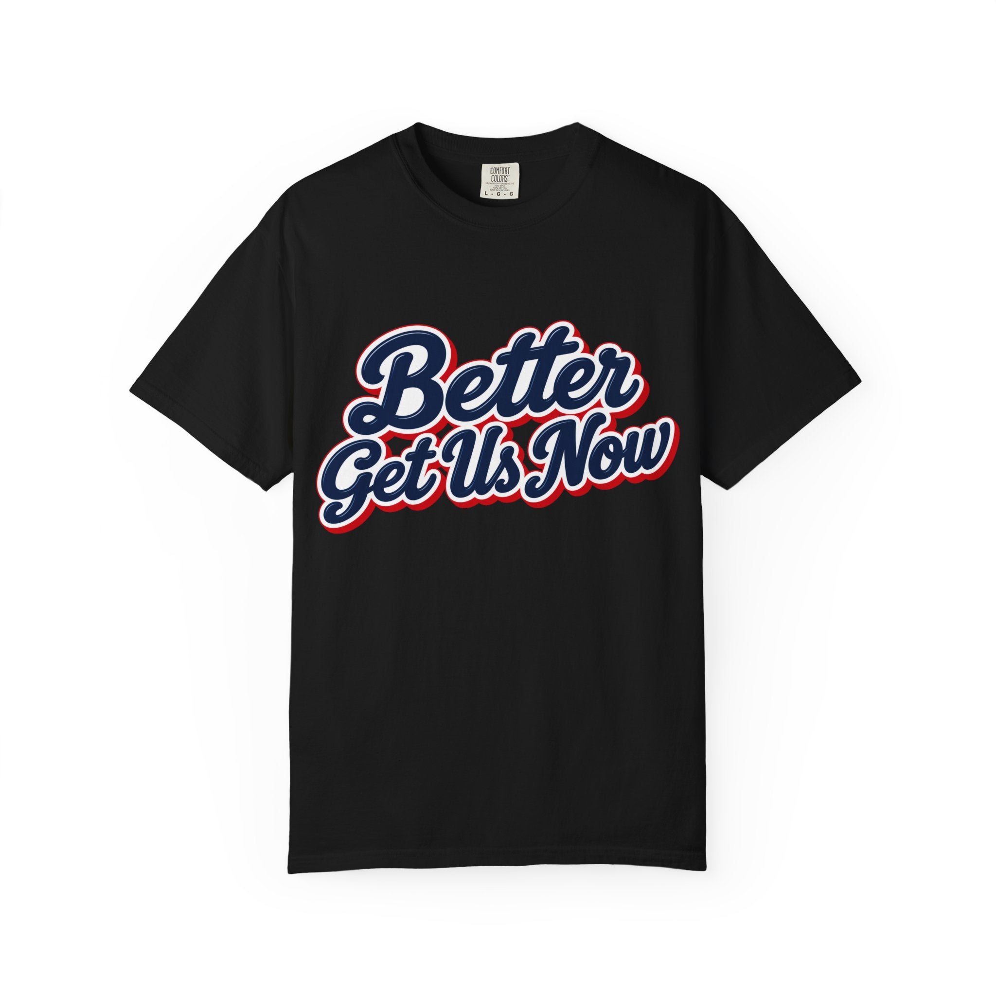 Better Get Us Now | Tee