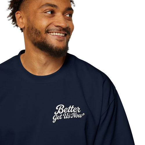Better Get Us Now | Original Men's Heavy Oversized Tee